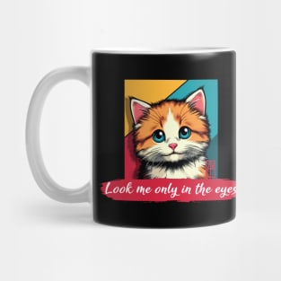 Look me only in the eyes - I Love my cat - 3 Mug